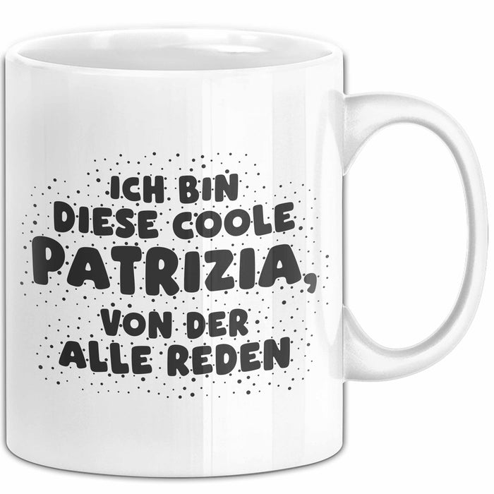 Patrizia Tasse Ich Bin Diese Coole Patrizia, Von Der Alle Reden Geschenk