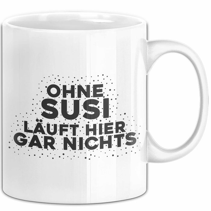Susi Tasse Ohne Susi Laeuft Hier Gar Nichts Geschenk Weiß Trendation