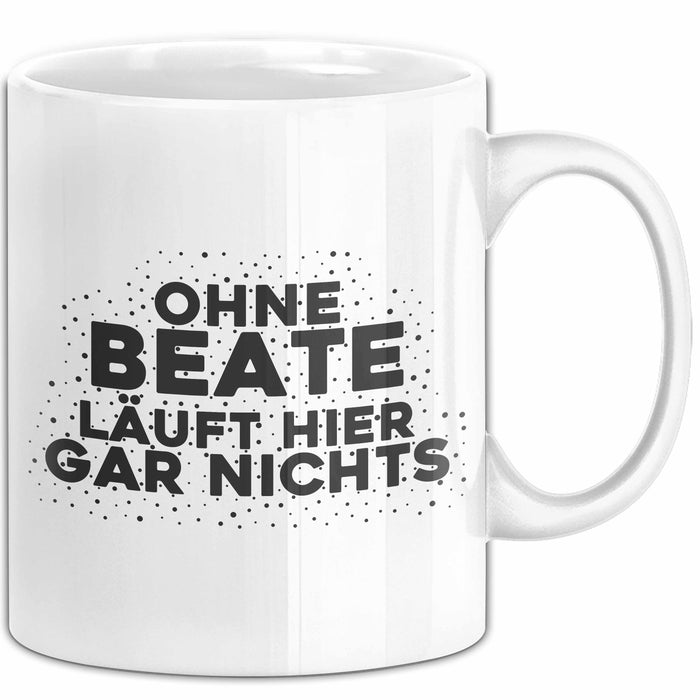 Beate Tasse Ohne Beate Laeuft Hier Gar Nichts Geschenk Weiß Trendation