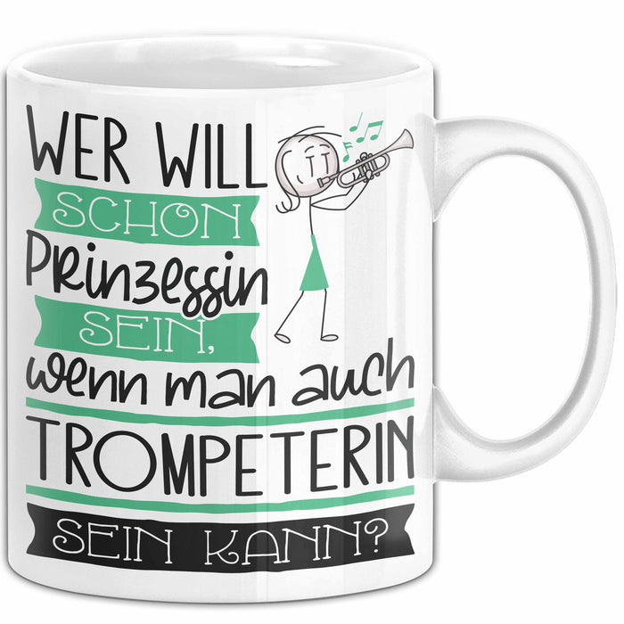 Trompeterin Tasse Geschenk Spruch Wer Will Schon Prinzessin Sein Wenn Man Auch Trompeterin Sein Kann Weiß Trendation