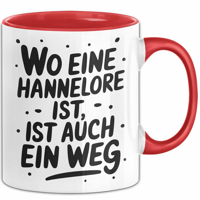 Hannelore Tasse Geschenk Wo Eine Hannelore Ist Ist Auch Ein Weg Geschenkidee Becher mit Name Rot Trendation