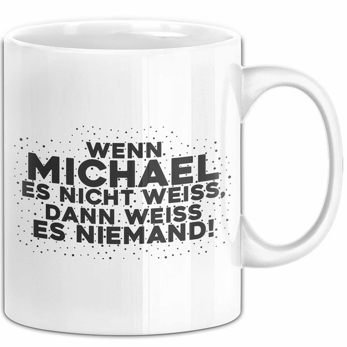 Michael Tasse Wenn Michael Es Nicht Weiss, Dann Weiss Es Niemand! Geschenk