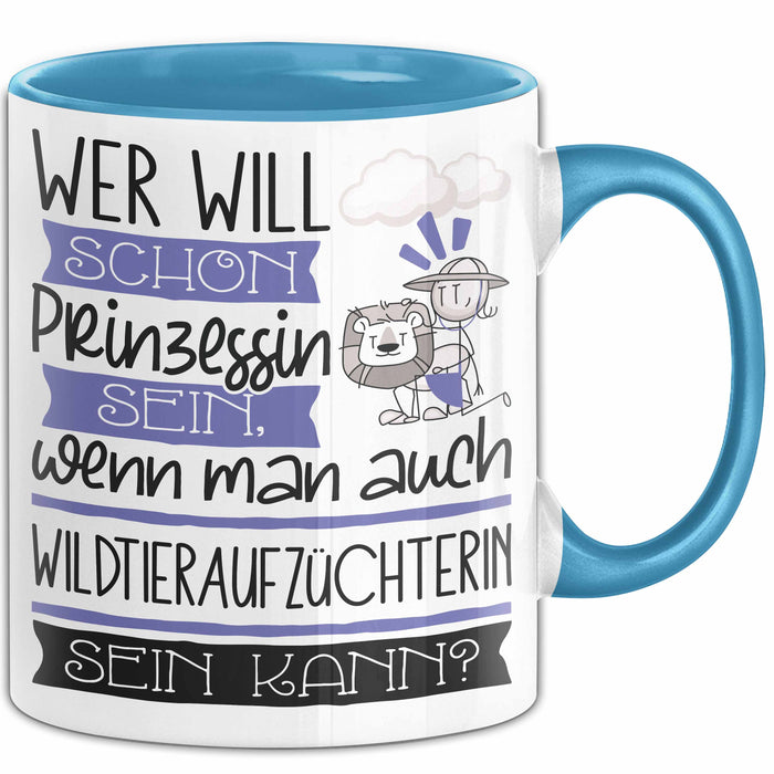 Wildtieraufzüchterin Tasse Geschenk Spruch Wer Will Schon Prinzessin Sein Wenn Man Auch Wildtieraufzüchterin Sein Kann Blau Trendation