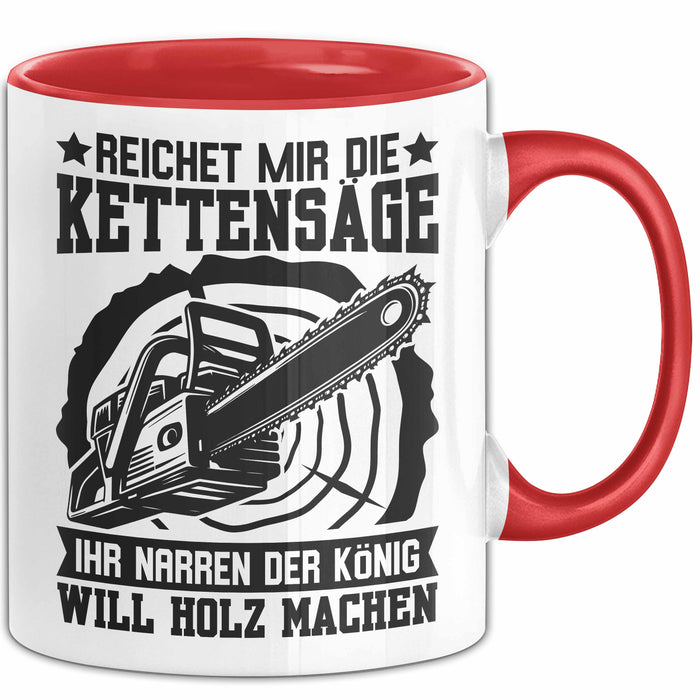 Waldarbeiter Tasse Geschenk Kettensäge Holz Reichet Mir Die Kettensäge Rot Trendation
