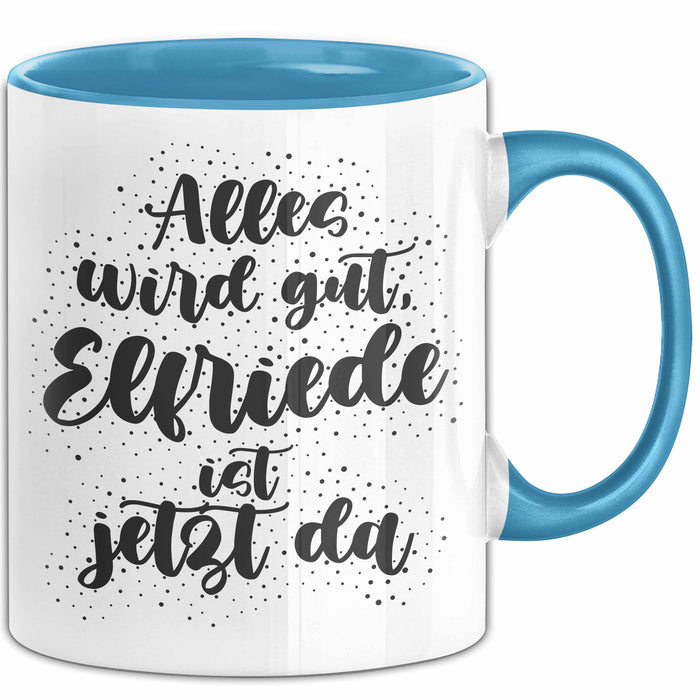 Elfriede Tasse Alles Wird Gut, Elfriede Ist Jetzt Da Geschenk