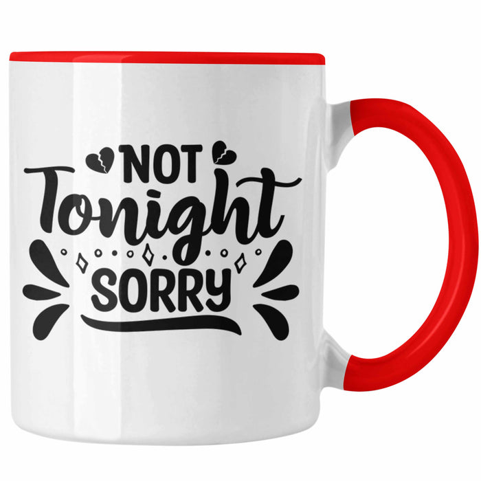Not Tonight Sorry Tasse Geschenk Entscheidung Sex Oder Nicht Lustige Paar Geschenkdiee Liebe Machen Rot Trendation