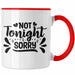 Not Tonight Sorry Tasse Geschenk Entscheidung Sex Oder Nicht Lustige Paar Geschenkdiee Liebe Machen Rot Trendation