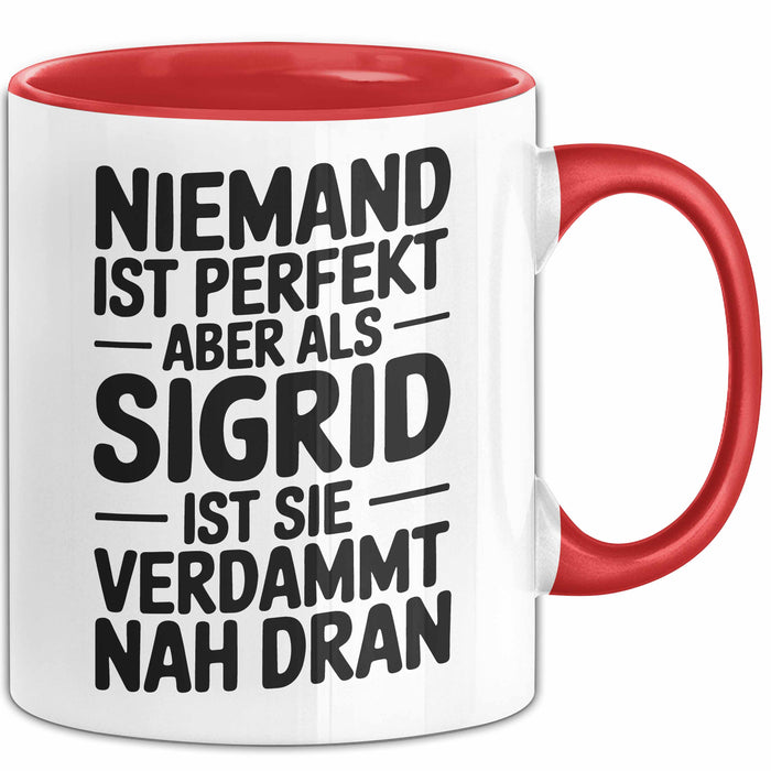 Sigrid Tasse Geschenk Niemand Ist Perfekt Sigrid Verdammt Nah Dran Geschenkidee Rot Trendation