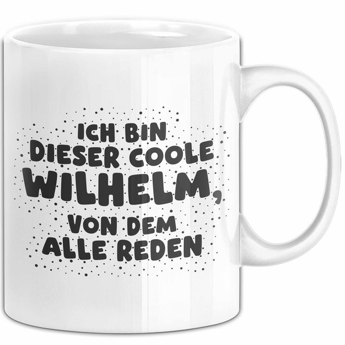 Wilhelm Tasse Ich Bin Dieser Coole Wilhelm, Von Dem Alle Reden Geschenk