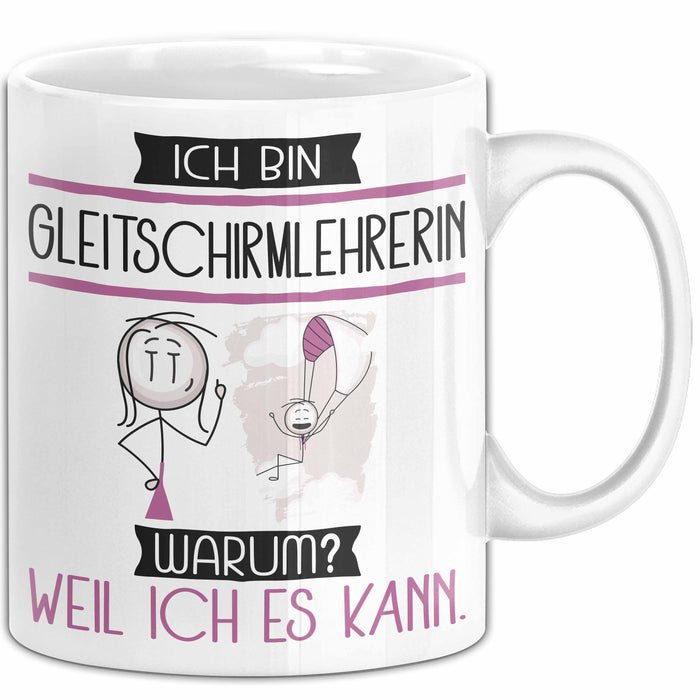 Gleitschirmlehrerin Tasse Geschenk Ich Bin Gleitschirmlehrerin Warum Weil Ich Es Kann Geschenkidee Geburtstag Weiß Trendation