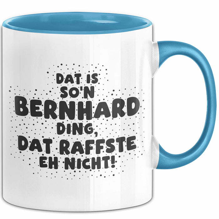 Bernhard Tasse Dat Is So'n Bernhard Ding, Dat Raffste Eh Nicht Geschenk