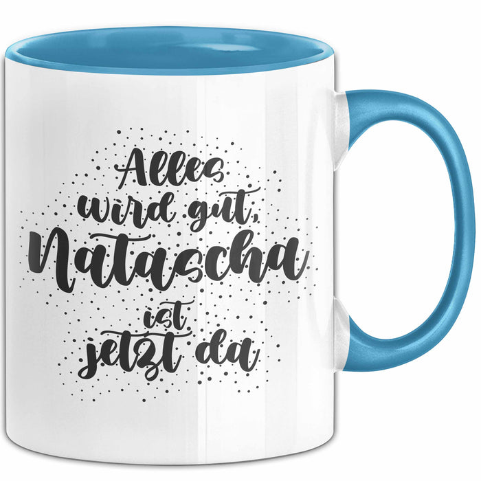 Natascha Tasse Alles Wird Gut, Natascha Ist Jetzt Da Geschenk