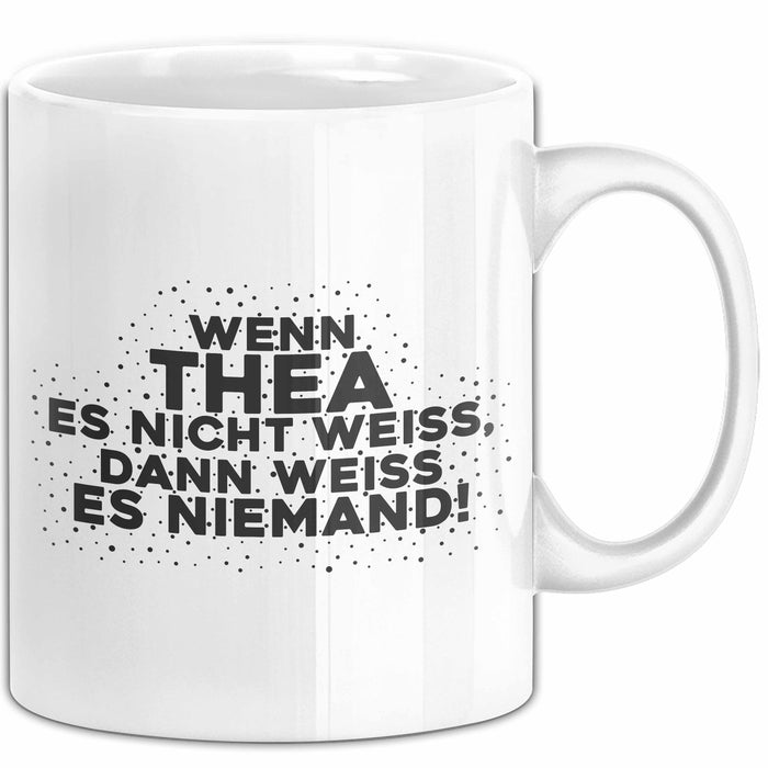 Thea Tasse Wenn Thea Es Nicht Weiss, Dann Weiss Es Niemand! Geschenk