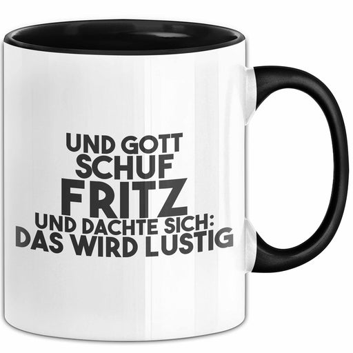 Fritz Tasse Und Gott Schuf Fritz Und Dachte Sich: Das Wird Lustig Geschenk Schwarz Trendation