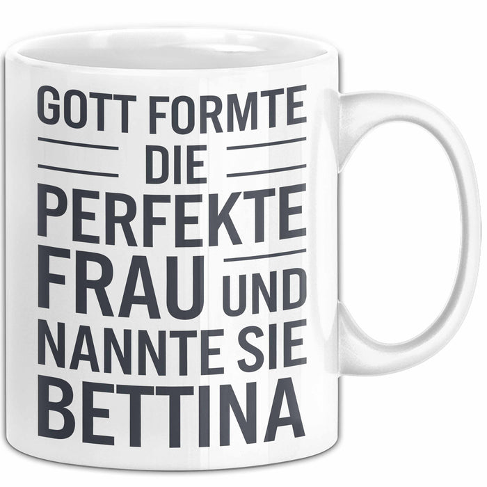 Bettina Tasse Geschenk Gott Formte Die Perfekte Frau Bettina Geschenkidee Weiß Trendation