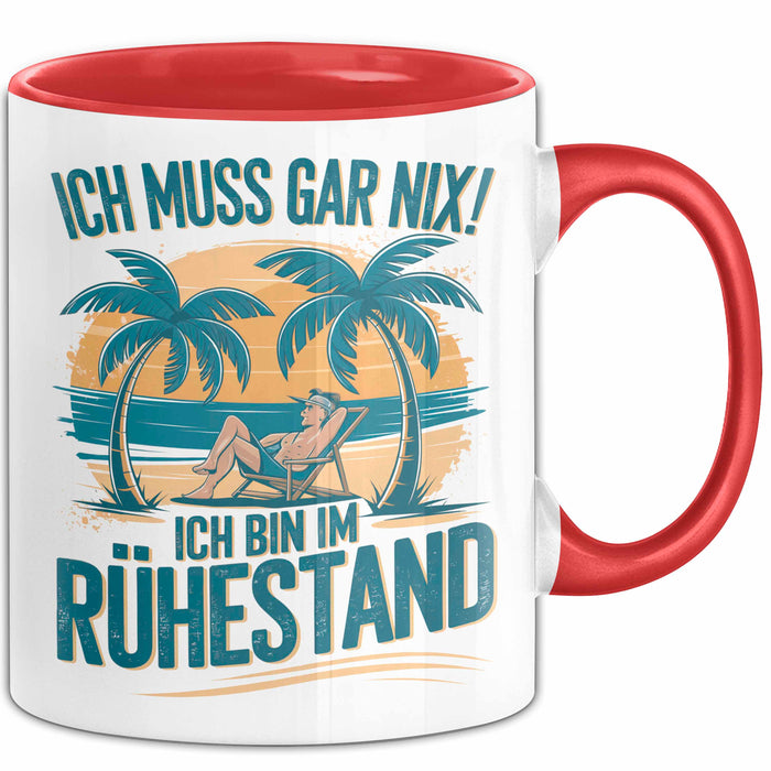 Rentner Pensionär Sarkasmus Tasse Geschenk Lustige Geschenkidee Spruch Ich Muss Gar Nix! Ich Bin Im Ruhestand Rot Trendation