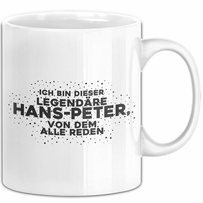 Hans-Peter Tasse Ich Bin Dieser Legendaere Hans-Peter, Von Dem Alle Reden