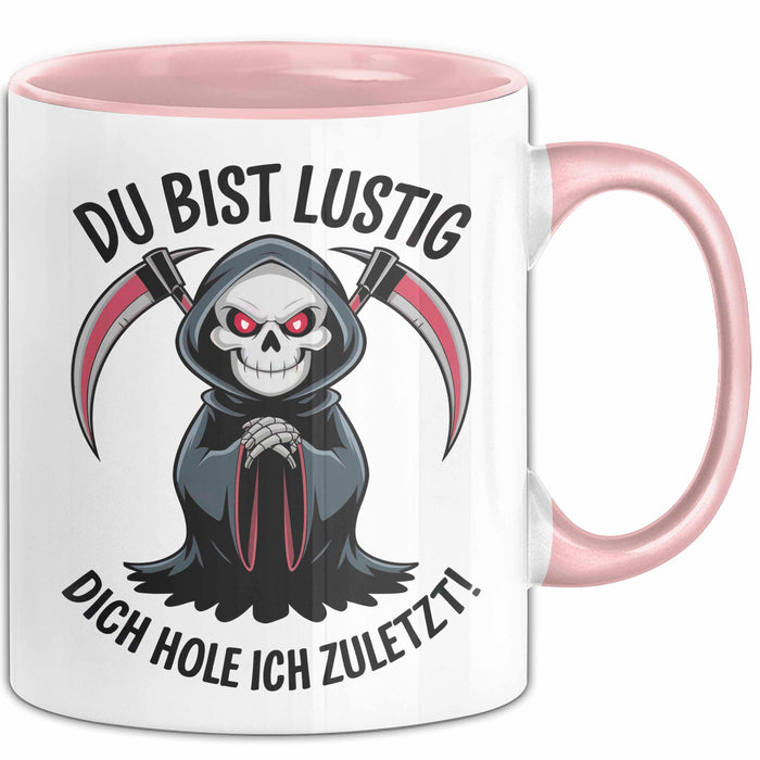 Sensenmann Tasse Geschenk Lustige Geschenkidee Spruch Du Bist Lustig Dich Hole Ich Zuletzt! Rosa Trendation