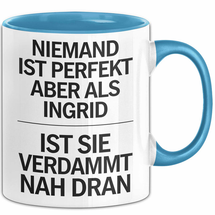 Ingrid Tasse Geschenk Niemand Ist Perfekt Ingrid Verdammt Nah Dran Geschenkidee Blau Trendation