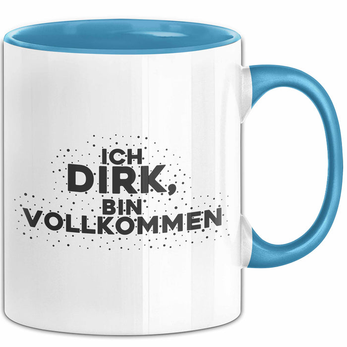 Dirk Tasse Ich Dirk, Bin Vollkommen Geschenk