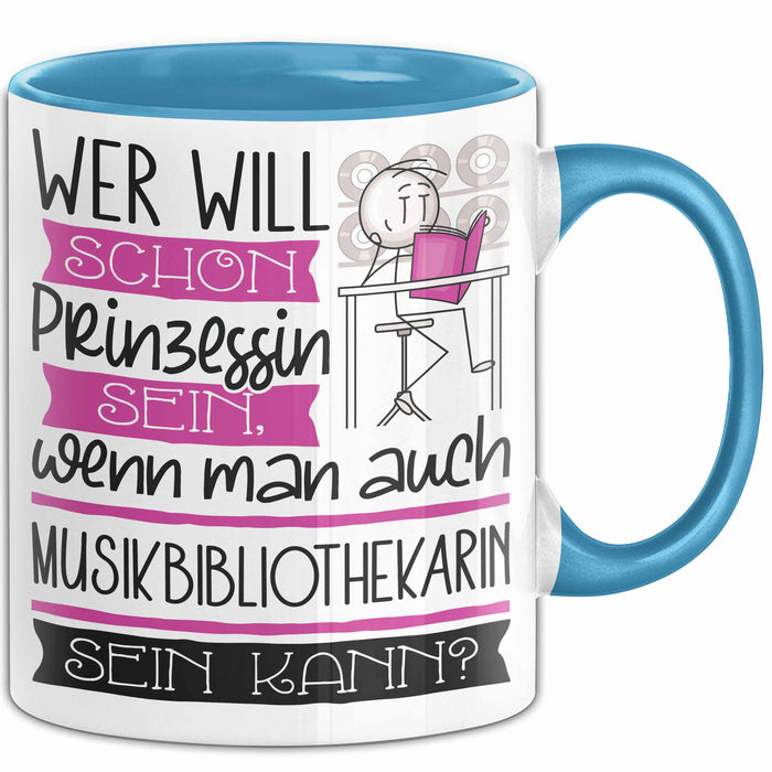 Musikbibliothekarin Tasse Geschenk Spruch Wer Will Schon Prinzessin Sein Wenn Man Auch Musikbibliothekarin Sein Kann Blau Trendation