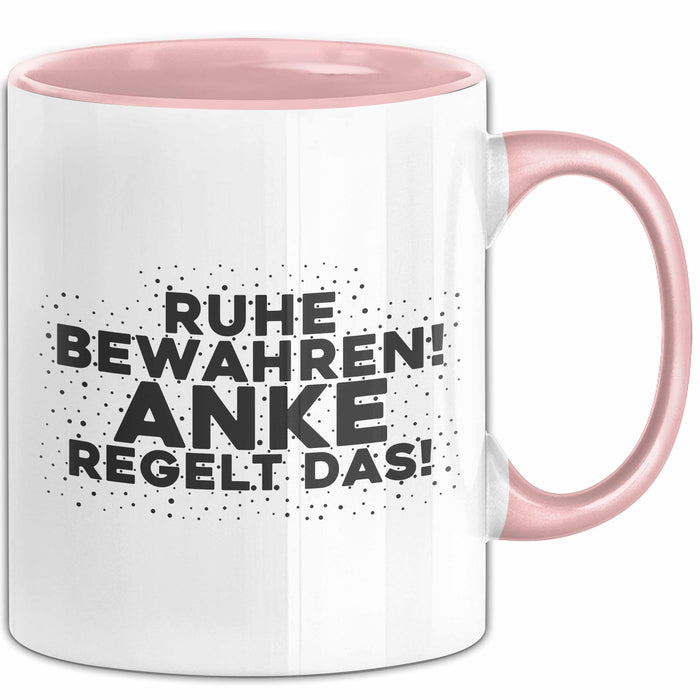 Anke Tasse Ruhe Bewahren! Anke Regelt Das! Geschenk Rosa Trendation
