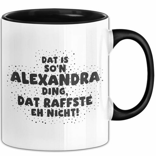 Alexandra Tasse Dat Is So'n Alexandra Ding, Dat Raffste Eh Nicht Geschenk Schwarz Trendation