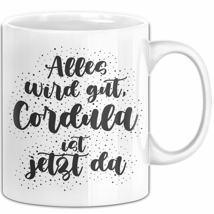 Cordula Tasse Alles Wird Gut, Cordula Ist Jetzt Da Geschenk