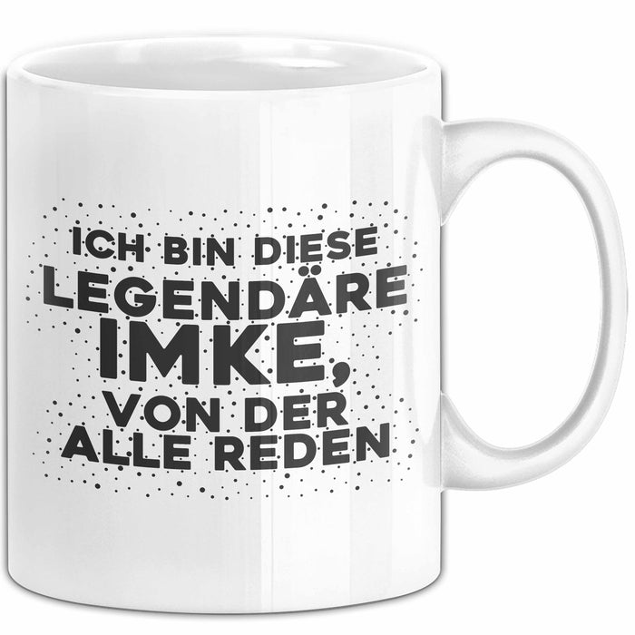 Imke Tasse Ich Bin Diese Legendaere Imke, Von Der Alle Reden Geschenk Weiß Trendation