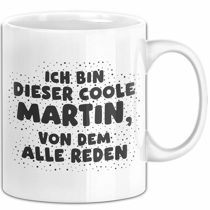 Martin Tasse Ich Bin Dieser Coole Martin, Von Dem Alle Reden Geschenk