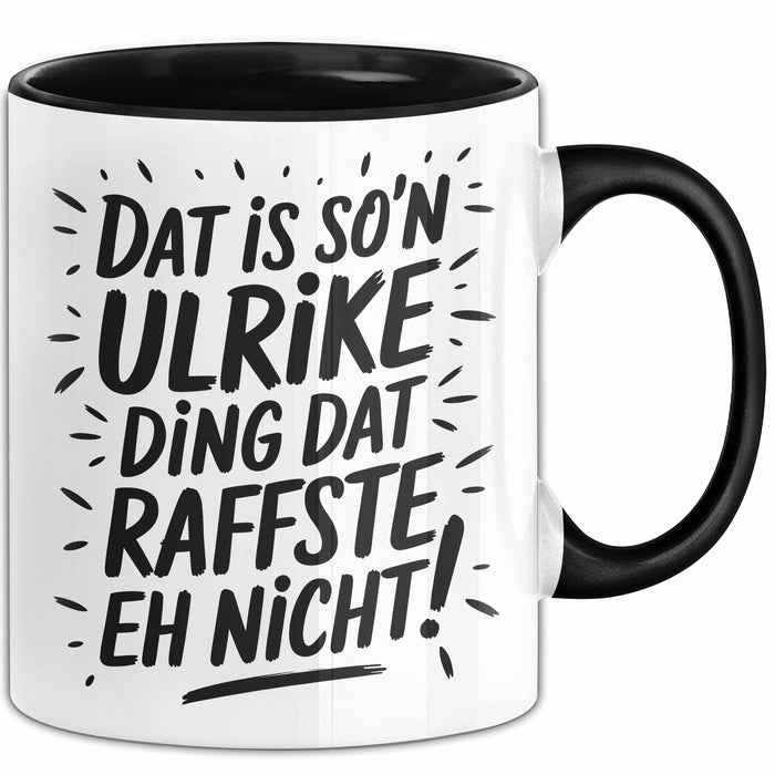 Ulrike Tasse Geschenk Dat Is So'n Ulrike Ding Dat Raffste Eh Nicht Geschenkidee Becher mit Name Schwarz Trendation