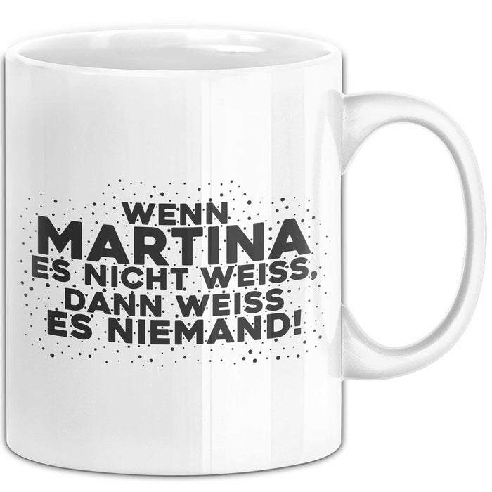 Martina Tasse Wenn Martina Es Nicht Weiss, Dann Weiss Es Niemand! Geschenk