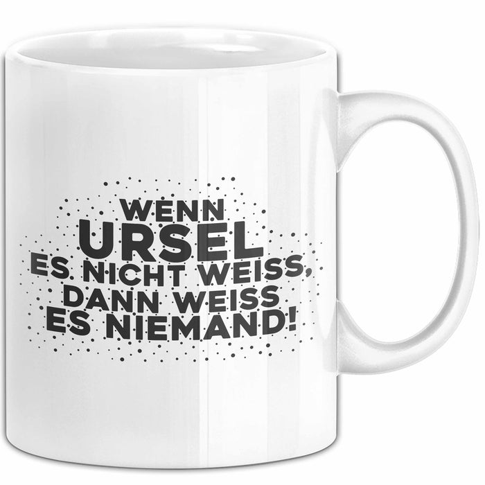 Ursel Tasse Wenn Ursel Es Nicht Weiss, Dann Weiss Es Niemand! Geschenk