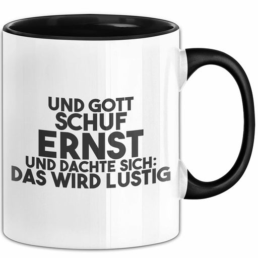 Ernst Tasse Und Gott Schuf Ernst Und Dachte Sich: Das Wird Lustig Geschenk Schwarz Trendation