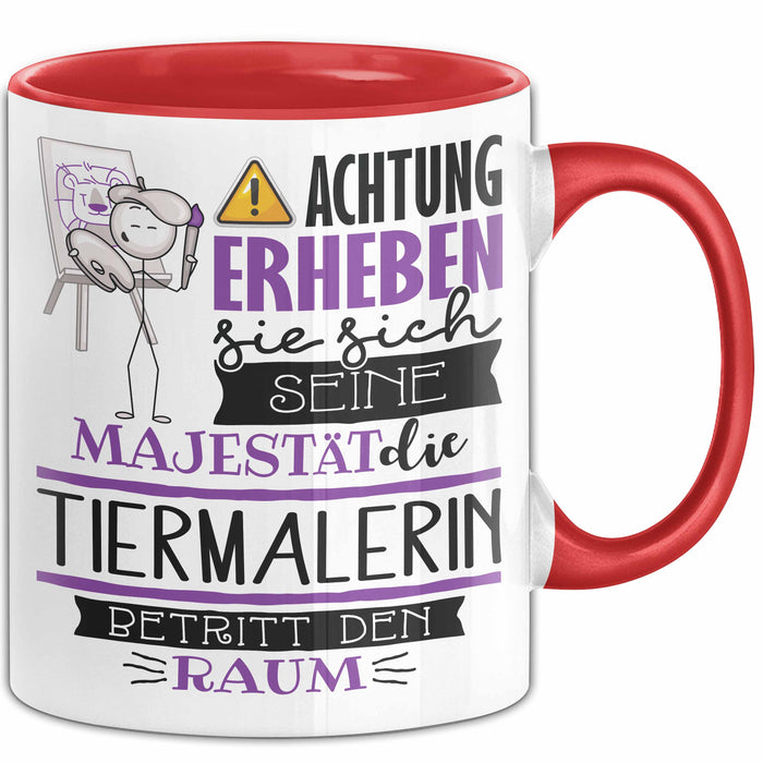 Tiermalerin Tasse Geschenk Lustiger Spruch Bitte Erheben Sie Sich Seine Majestät Die Tiermalerin Betritt Den Raum Rot Trendation