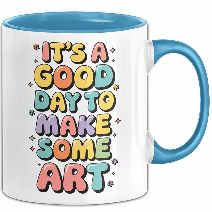 Kunstliebhaber Kunstlehrer Künstler Tasse Geschenk Lustige Geschenkidee Spruch Heute Ist Ein Guter Tag Um Kunst Zu Machen Blau Trendation