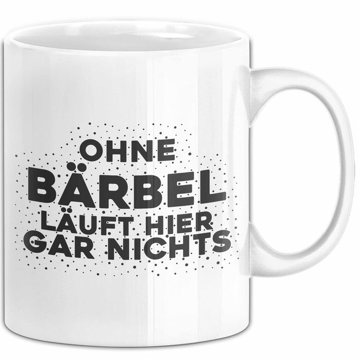 Baerbel Tasse Ohne Baerbel Laeuft Hier Gar Nichts Geschenk