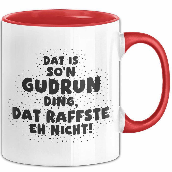 Gudrun Tasse Dat Is So'n Gudrun Ding, Dat Raffste Eh Nicht Geschenk