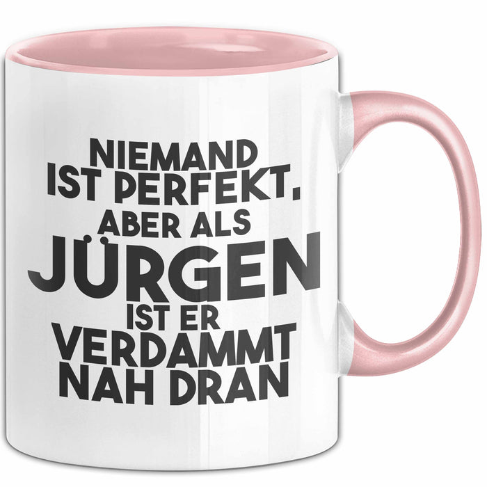 Juergen Tasse Niemand Ist Perfekt, Juergen Ist Nah Dran Geschenk Rosa Trendation