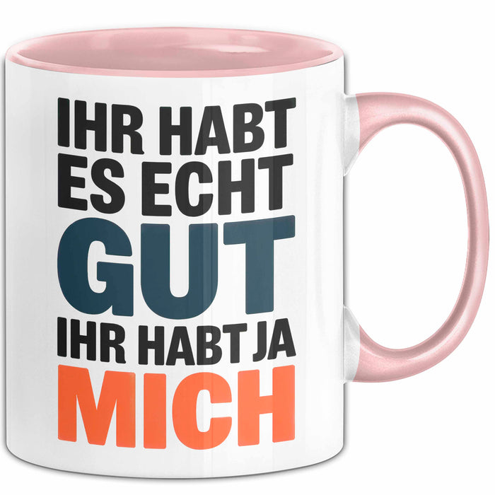 Sarkasmus Sarkastisch Tasse Geschenk Lustige Geschenkidee Spruch Ihr Habt Es Echt Gut Ihr Habt Ja Mich Rosa Trendation
