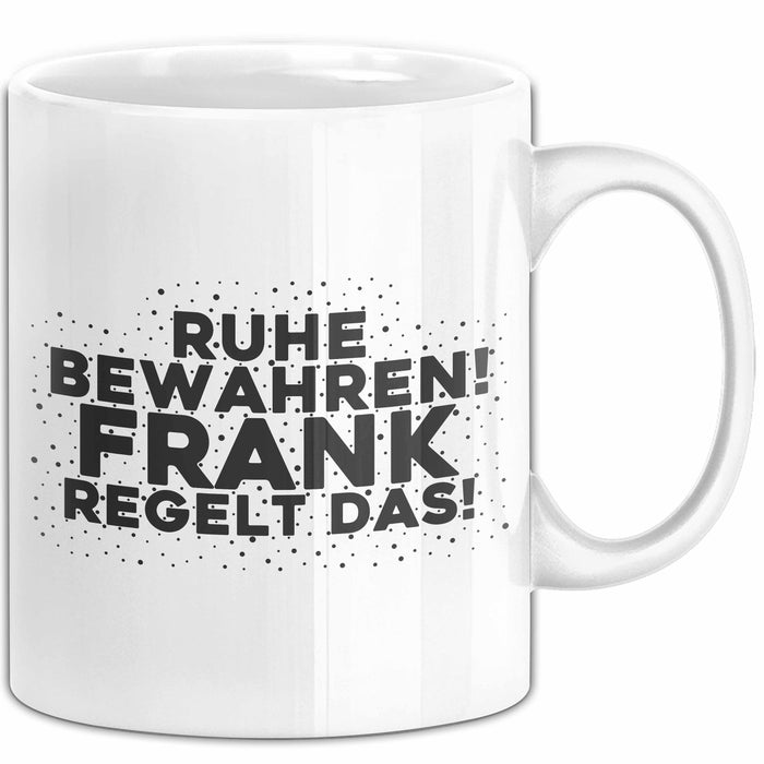 Frank Tasse Ruhe Bewahren! Frank Regelt Das! Geschenk