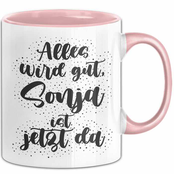 Sonja Tasse Alles Wird Gut, Sonja Ist Jetzt Da Geschenk