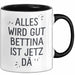 Bettina Tasse Geschenk Alles Ist Gut Bettina Ist Jetz Da Geschenkidee Becher mit Name Schwarz Trendation