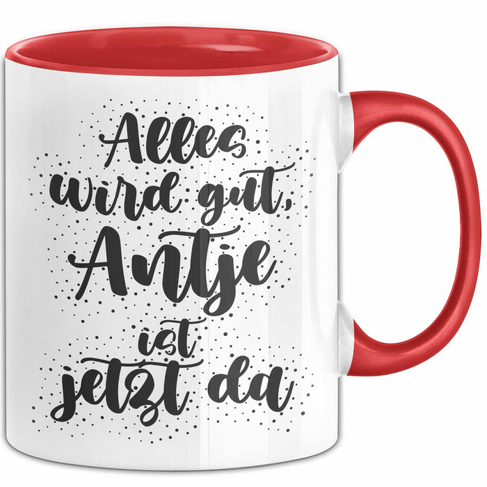 Antje Tasse Alles Wird Gut, Antje Ist Jetzt Da Geschenk