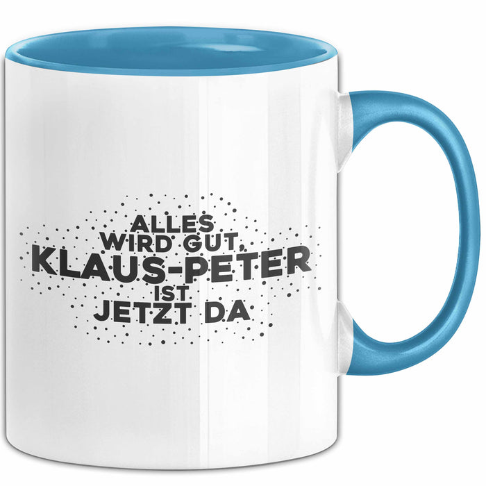 Klaus-Peter Tasse Alles Wird Gut, Klaus-Peter Ist Jetzt Da Geschenk