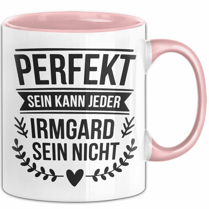 Irmgard Tasse Geschenk Perfekt Sein Kann Jeder Geschenkidee Geburtstag Rosa Trendation