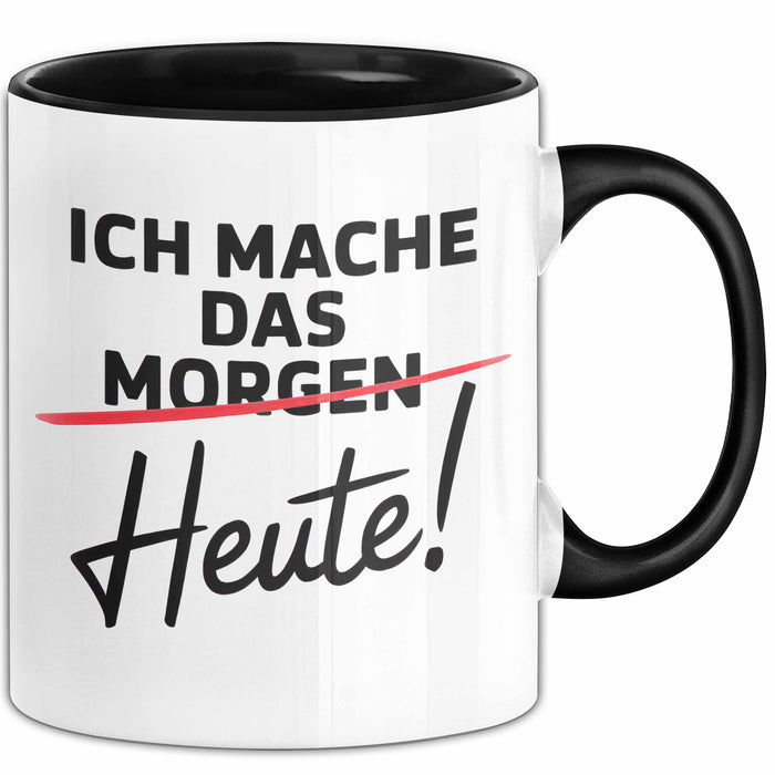 Produktivität Motivation Tasse Geschenk Lustige Geschenkidee Spruch Ich Mache Das Morgen Heute! Schwarz Trendation