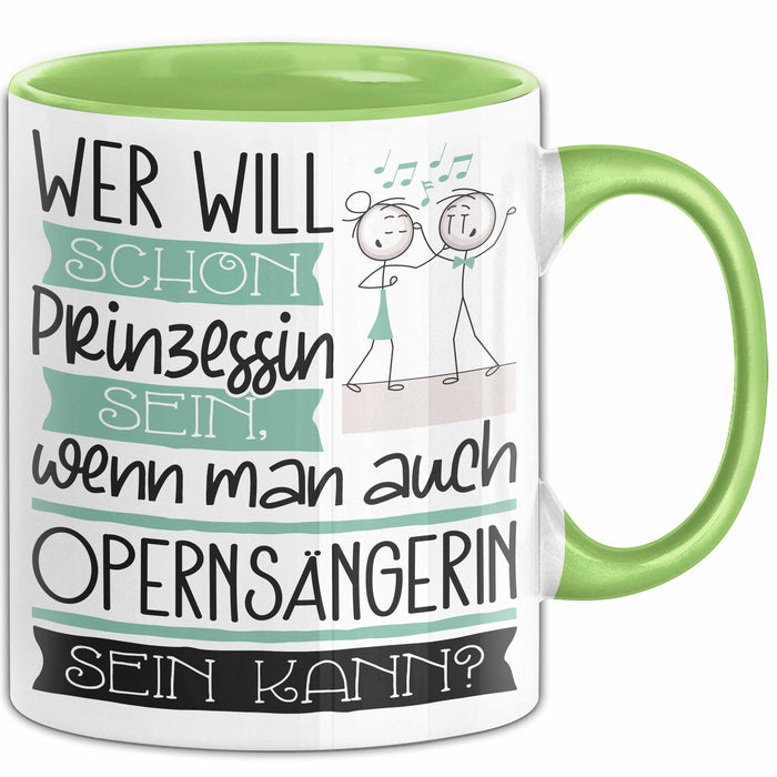 Opernsängerin Tasse Geschenk Spruch Wer Will Schon Prinzessin Sein Wenn Man Auch Opernsängerin Sein Kann Grün Trendation