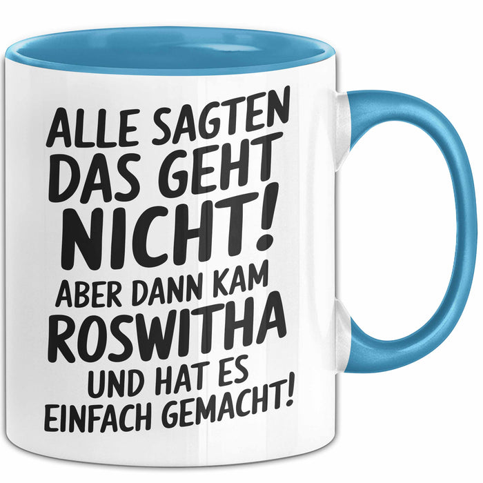 Roswitha Tasse Geschenk Alle Sagten Das Geht Nicht Aber Dann Kam Roswitha Und Hat Es Einfach Gemacht Geschenkidee Becher mit Name Blau Trendation