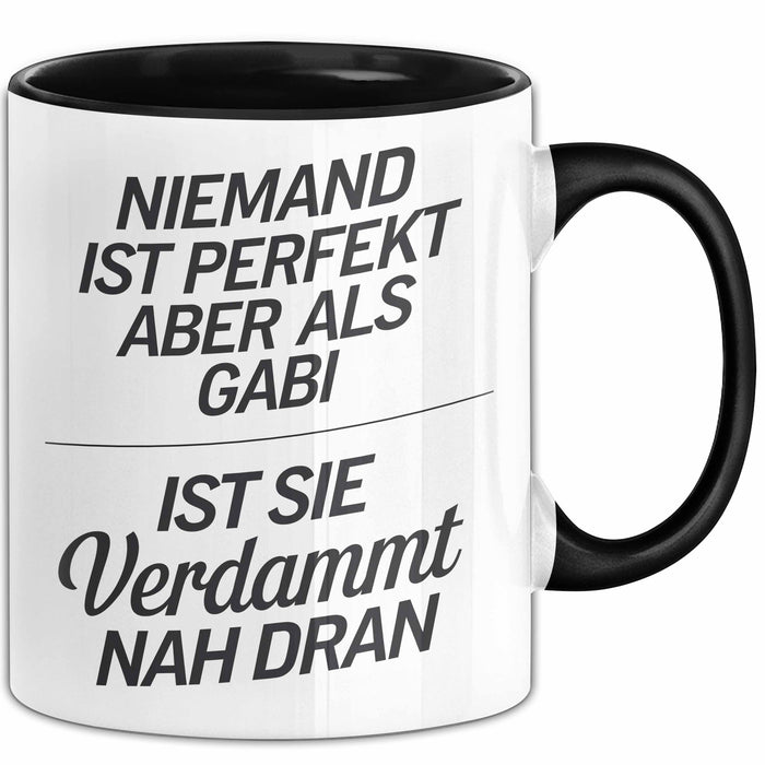 Gabi Tasse Geschenk Niemand Ist Perfekt Gabi Verdammt Nah Dran Geschenkidee Schwarz Trendation